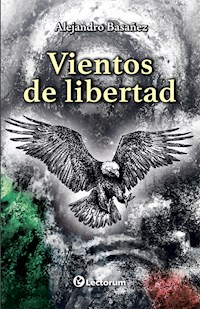Vientos de libertad - Alejandro Basañez - E-Book