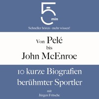 Von Pelé bis John McEnroe: 10 kurze Biografien berühmter Sportler - 5 Minuten - Hörbuch