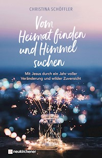 Vom Heimat finden und Himmel suchen - Christina Schöffler - E-Book