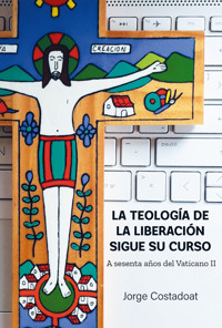 La teología de la liberación sigue su curso - Jorge Costadoat - E-Book
