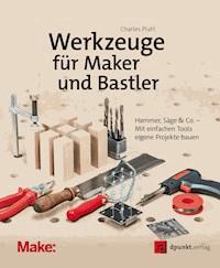 Werkzeuge für Maker und Bastler - Charles Platt - E-Book