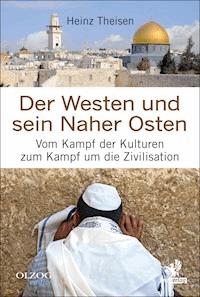 Der Westen und sein Naher Osten - Heinz Theisen - E-Book