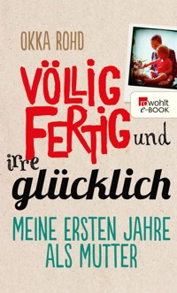Völlig fertig und irre glücklich - Okka Rohd - E-Book