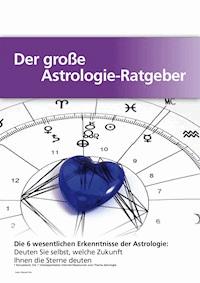 Der große Astrologie-Ratgeber - Die 6 wesentlichen Erkenntnisse der Astrologie - Manuel Hinz - E-Book