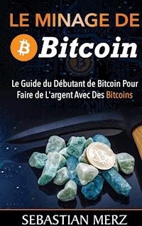 Le Minage De Bitcoin 101 - Sebastian Merz - E-Book