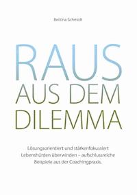 Raus aus dem Dilemma - Bettina Schmidt - E-Book