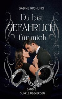 Du bist gefährlich für mich - Dunkle Begierden Teil 2 von 4 - Sabine Richling - E-Book