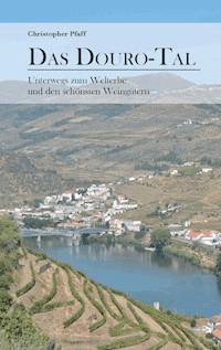 Das Douro-Tal - Christopher Pfaff - E-Book
