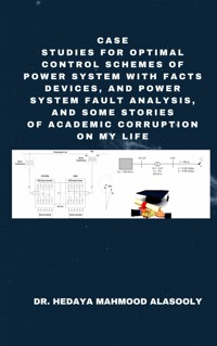 Case Studies for Optimal Control Schemes of Power System with FACTS Devices and Power Fault Analysis - Dr. Hedaya Mahmood Alasooly - E-Book