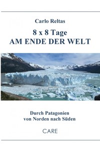 8 x 8 Tage am Ende der Welt - Carlo Reltas - E-Book