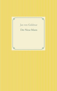 Der Neue Mann - Jan von Goldmar - E-Book
