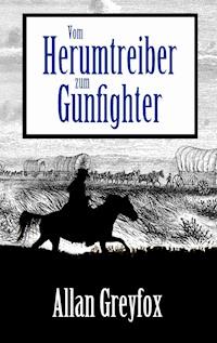Vom Herumtreiber zum Gunfighter - Allan Greyfox - E-Book