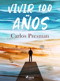 Vivir 100 años - Carlos Presman - E-Book