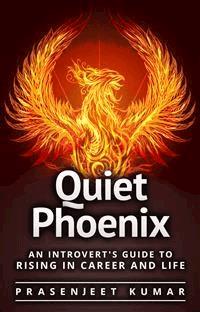Quiet Phoenix: An Introvert’s Guide to Rising in Career & Life - Prasenjeet Kumar - E-Book
