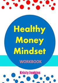 Healthy Money Mindset Workbook - Kristy Jenkins - E-Book