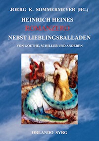 Heinrich Heines Romanzero nebst Lieblingsballaden von Goethe, Schiller und anderen - Heinrich Heine - E-Book
