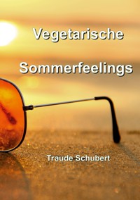 Vegetarische Sommerfeelings - Traude Schubert - E-Book