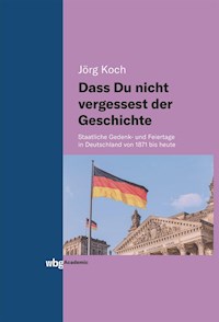 Dass Du nicht vergessest der Geschichte - Jörg Koch - E-Book