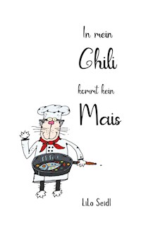 In mein Chili kommt kein Mais - LiLo Seidl - E-Book