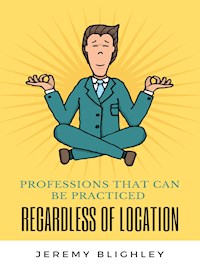PROFESSIONS THAT CAN BE PRACTICED REGARDLESS OF LOCATION - Jeremy Blighley - E-Book