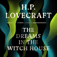 The Dreams in the Witch House - H. P. Lovecraft - Hörbuch
