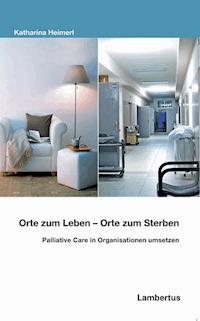 Orte zum Leben - Orte zum Sterben - Katharina Heimerl - E-Book