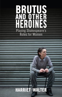Brutus and Other Heroines - Harriet Walter - E-Book