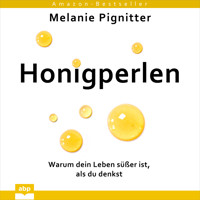 Honigperlen - Warum dein Leben süßer ist, als du denkst (Ungekürzt) - Melanie Pignitter - Hörbuch