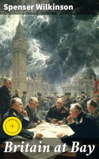 Britain at Bay - Spenser Wilkinson - E-Book