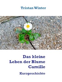 Das kleine Leben der Blume Camille - Tristan Winter - E-Book
