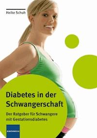 Diabetes in der Schwangerschaft - Heike Schuh - E-Book