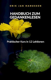 HANDBUCH ZUM GEDANKENLESEN - Praktischer Kurs in 12 Lektionen (übersetzt) - Erik Jan Hanussen - E-Book