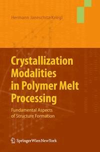 Crystallization Modalities in Polymer Melt Processing - Hermann Janeschitz-Kriegl - E-Book