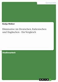 Diminutive im Deutschen, Italienischen und Englischen - Ein Vergleich - Katja Weber - E-Book