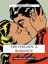 The O’Ruddy: A Romance - Stephen Crane - E-Book