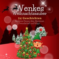 Wenkes Weihnachtszauber - Weihnachtsgeschichten für kleine Herzen über Abenteuer, Freundschaft und Magie aus dem Wichteldorf. - Florian Beck - E-Book