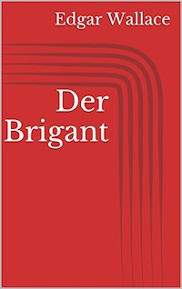 Der Brigant - Edgar Wallace - E-Book