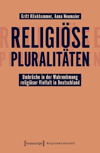 Religiöse Pluralitäten – Umbrüche in der Wahrnehmung religiöser Vielfalt in Deutschland - Gritt Klinkhammer - kostenlos E-Book