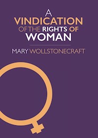 A Vindication of the Rights of Woman - Mary Wollstonecraft - E-Book