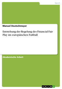 Entstehung der Regelung des Financial Fair Play im europäischen Fußball - Manuel Deutschmeyer - E-Book