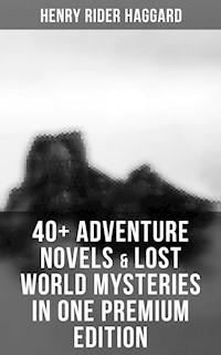 40+ Adventure Novels & Lost World Mysteries in One Premium Edition - Henry Rider Haggard - E-Book