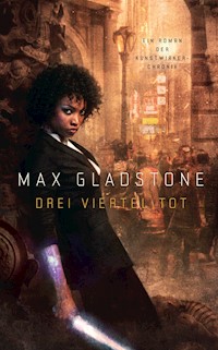 Drei Viertel tot - Ein Roman der Kunstwirker-Chronik - Max Gladstone - E-Book
