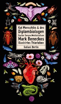 Kat Menschiks und des Diplom-Biologen Doctor Rerum Medicinalium Mark Beneckes Illustrirtes Thierleben - Mark Benecke - E-Book