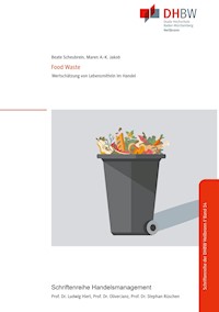 Food Waste - Wertschätzung von Lebensmitteln im Handel - Beate Scheubrein - E-Book