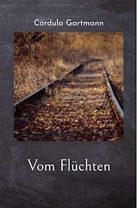 Vom Flüchten - Cordula Gartmann - E-Book