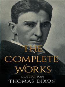 Thomas Dixon: The Complete Works - Thomas Dixon - E-Book