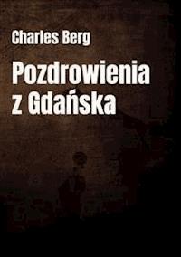 Pozdrowienia z Gdańska - Charles Berg - E-Book