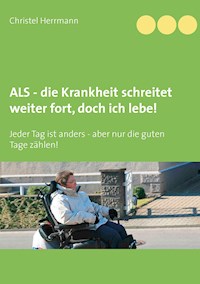 ALS - die Krankheit schreitet weiter fort, doch ich lebe! - Christel Herrmann - E-Book