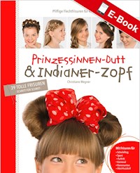 Prinzessinnen-Dutt & Indianer-Zopf - Christiane Wegner - E-Book