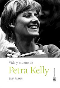 Vida y muerte de Petra Kelly - Sara Parkin - E-Book